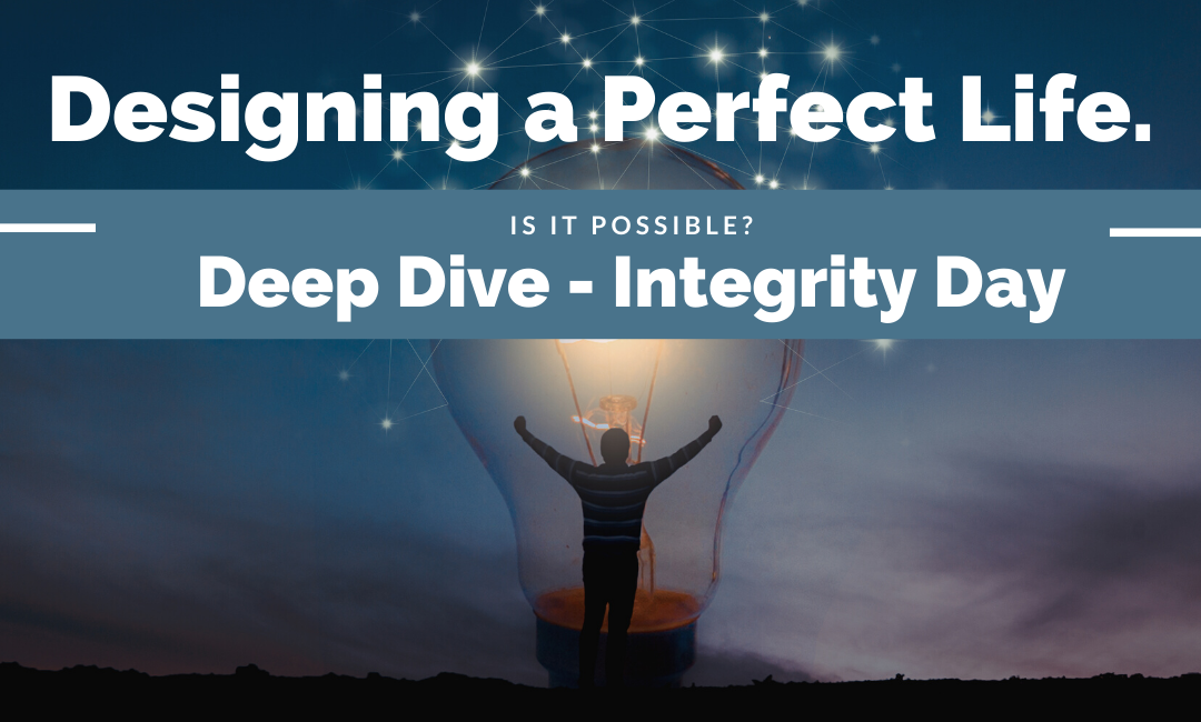 A Perfect Life Deep Dive and Integrity Day